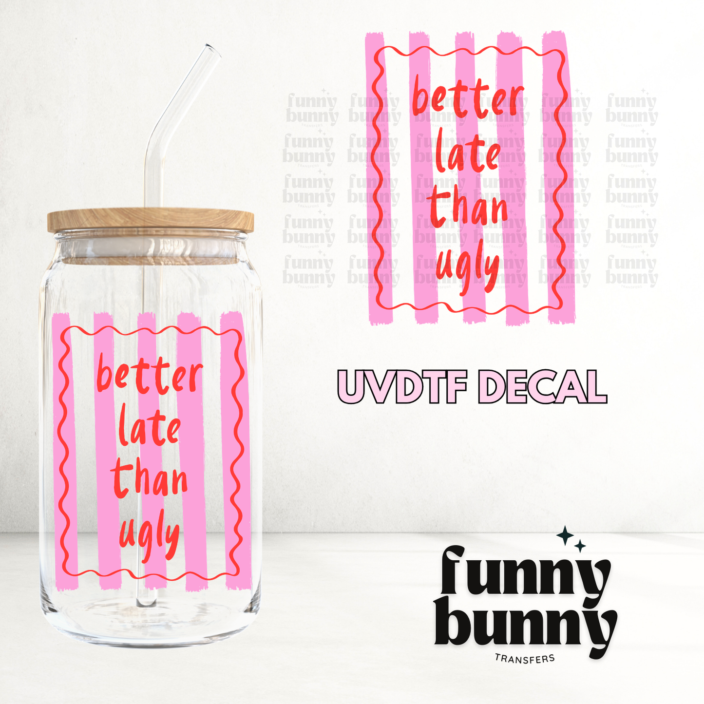 Better Late - UVDTF Decal