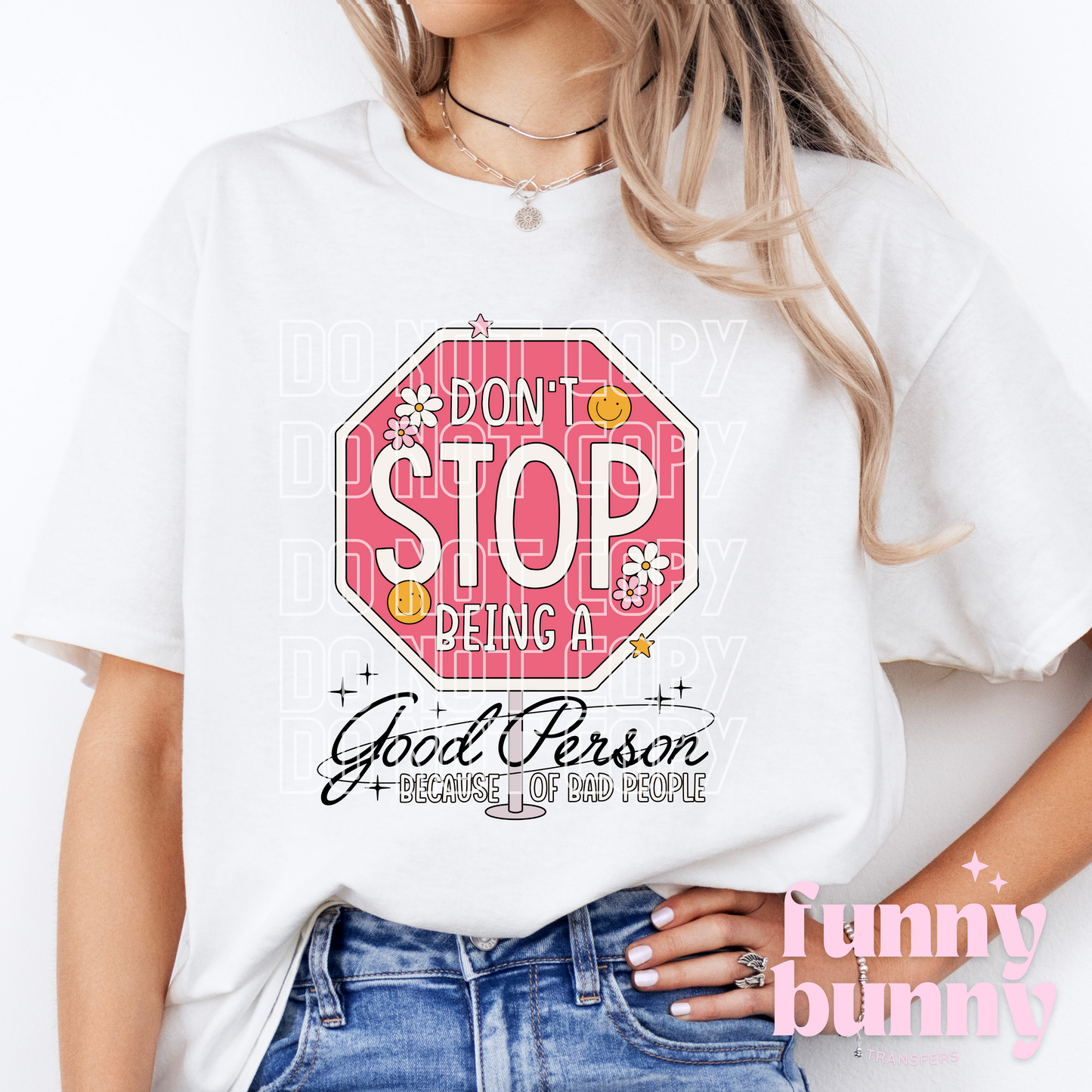 Dont Stop Being A Good Person - DTF Transfer