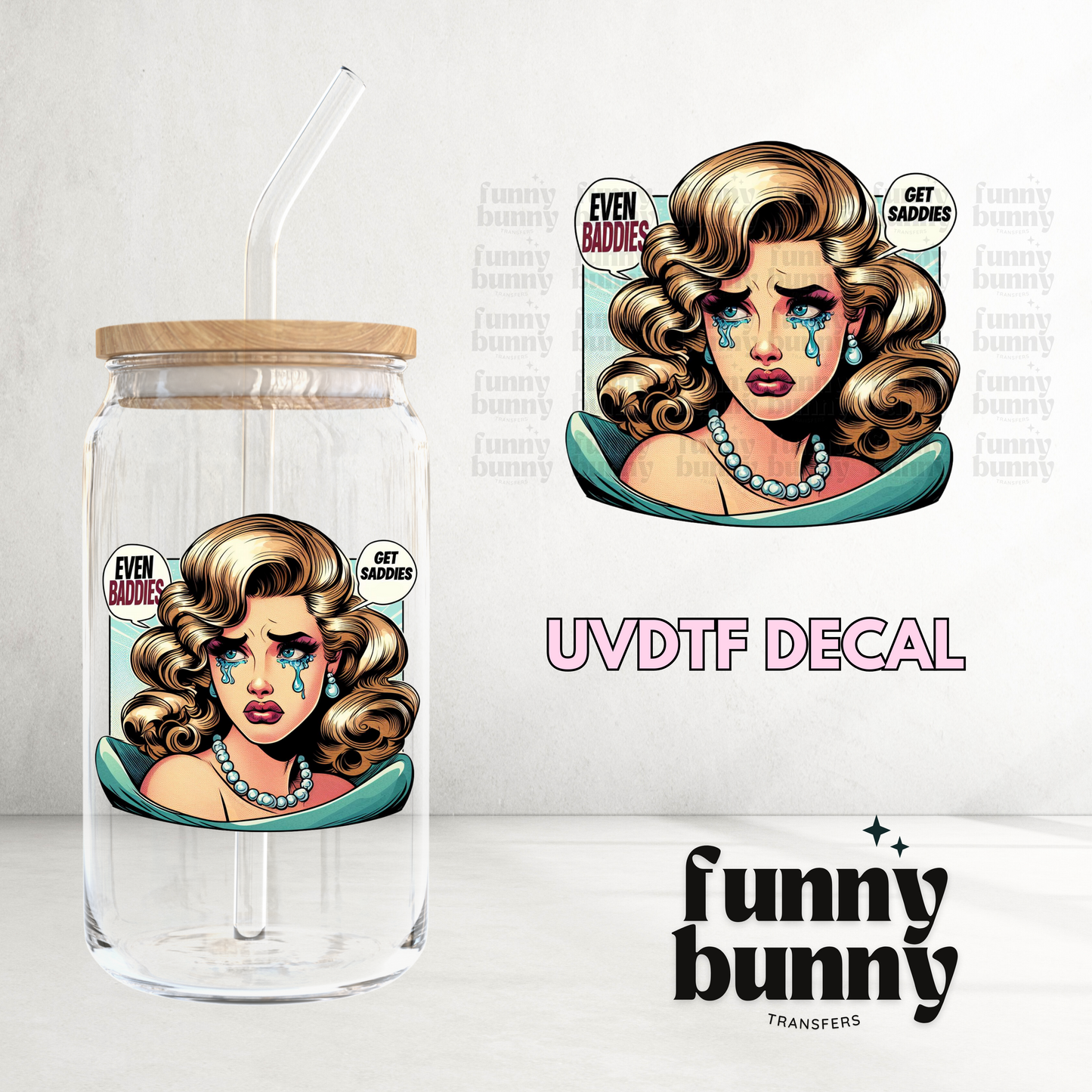 Even Baddies Get Saddies - UVDTF Decal