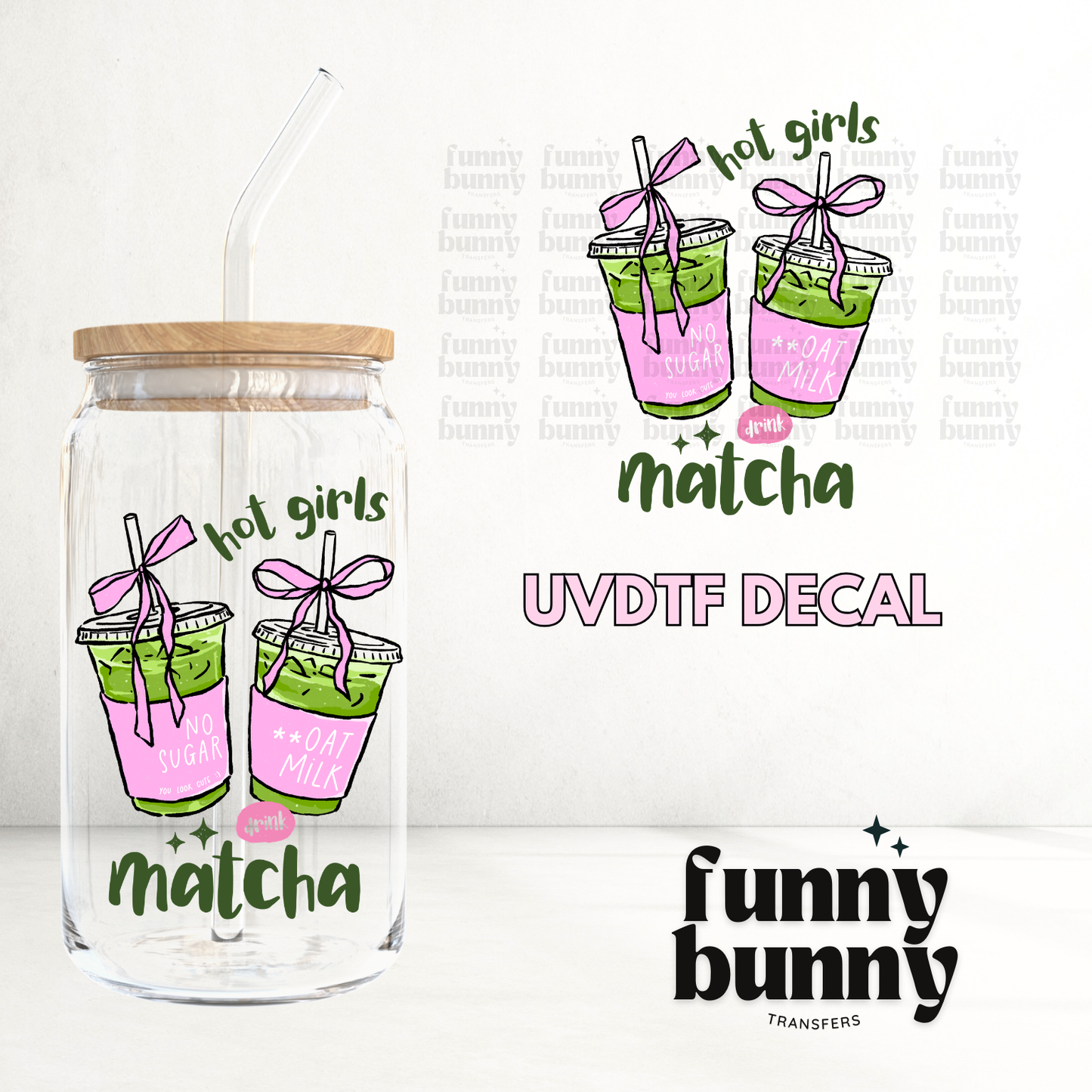 Hot Girls Drink Matcha - UVDTF Decal