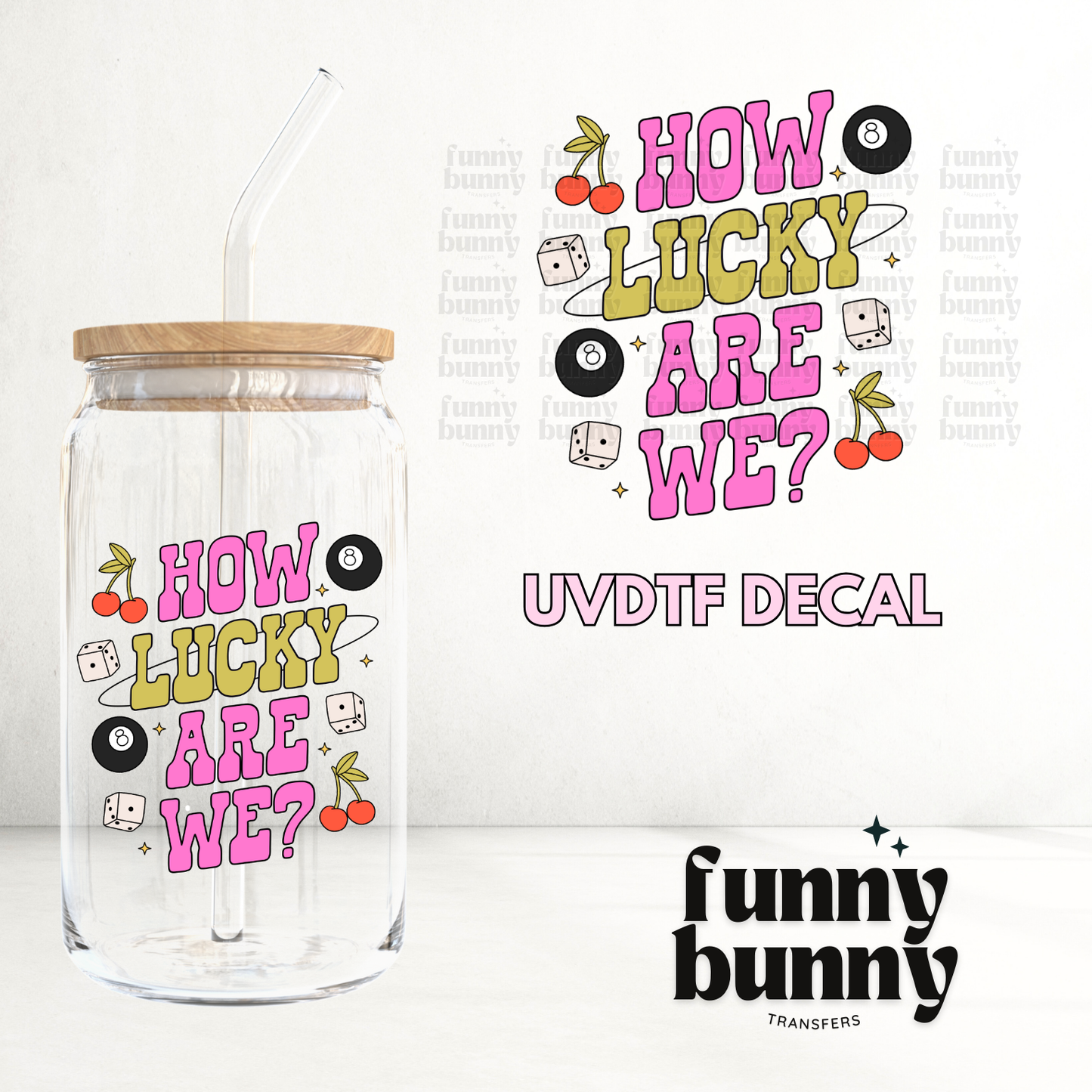 How Lucky Are We - UVDTF Decal