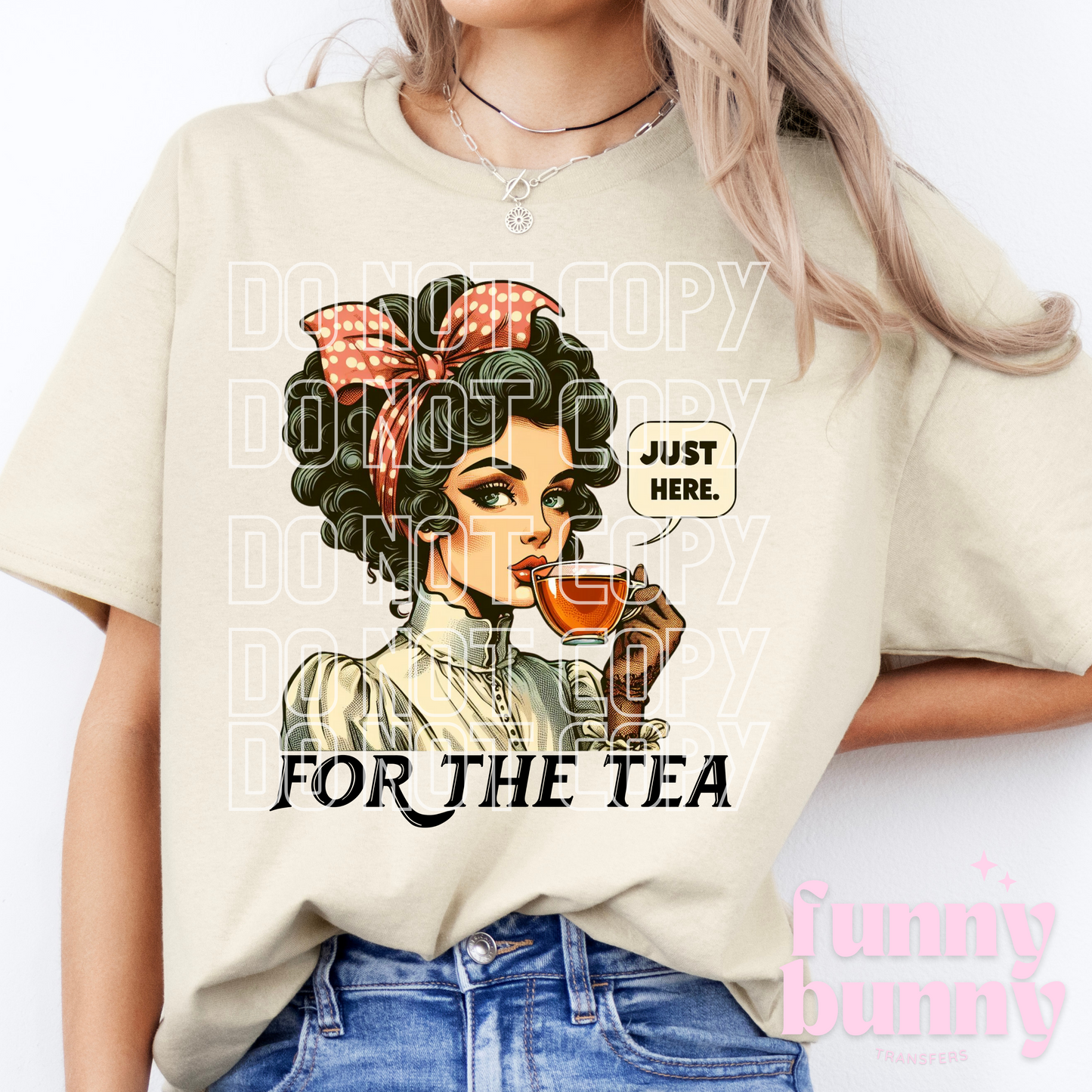 Just Here For The Tea - DTF Transfer