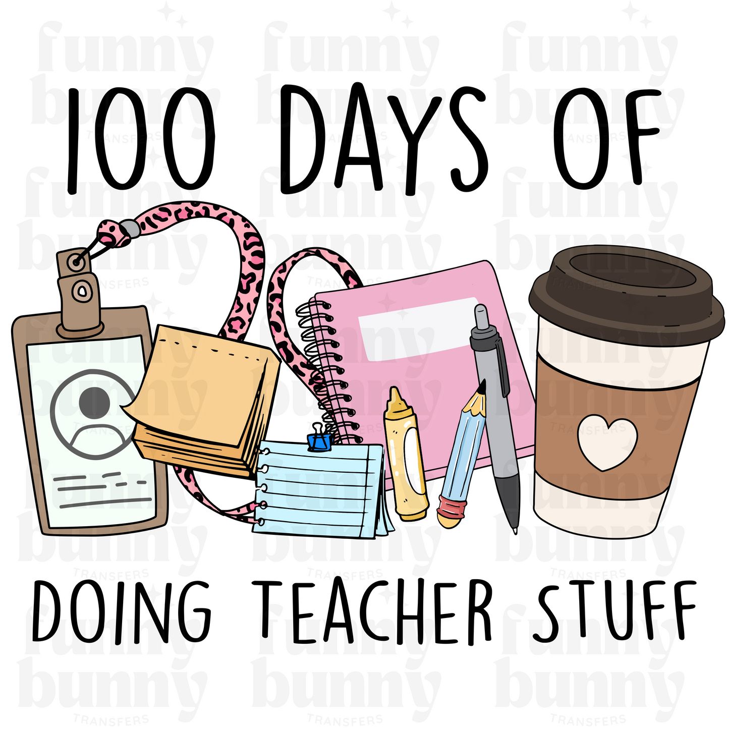 100 Days Of Doing Teacher Stuff - Sublimation Transfer