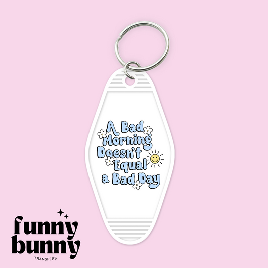 A Bad Morning Doesn't Equal A Bad Day - Motel Keychain