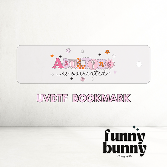 Adulting Is Overrated - UVDTF Bookmark Decal