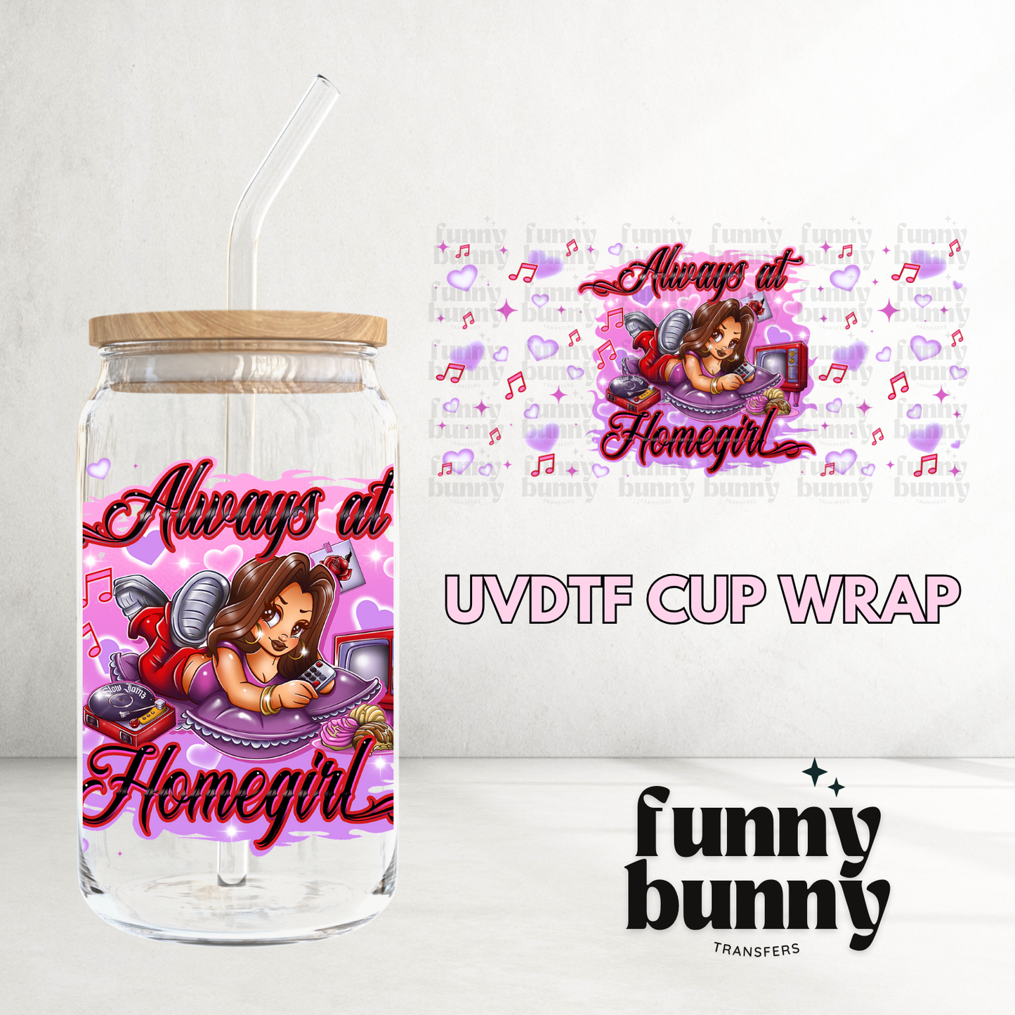 Always At Homegirls -16oz UVDTF Cup Wrap