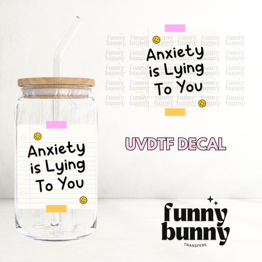 Anxiety Is Lying To You - UVDTF Decal
