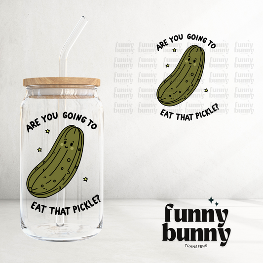 Are You Going To Eat That Pickle - UVDTF Decal