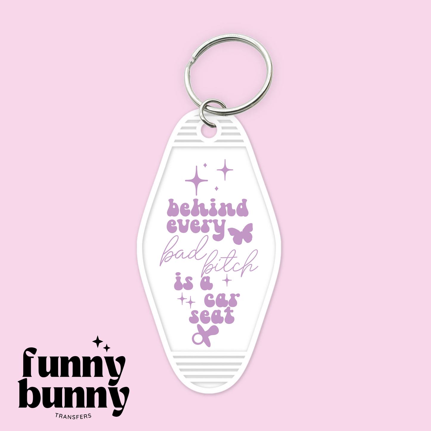 Behind Every Bad Bitch is a Car Seat Lavender - Motel Keychain