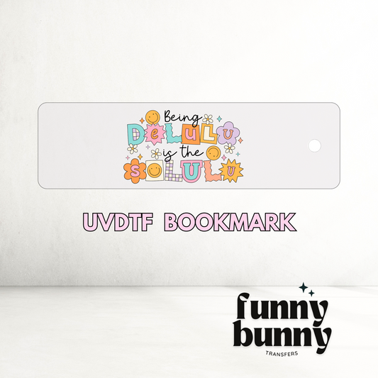 Being Delulu Is The Solulu  - UVDTF Bookmark Decal