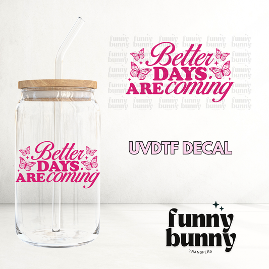 Better Days Are Coming - UVDTF Decal