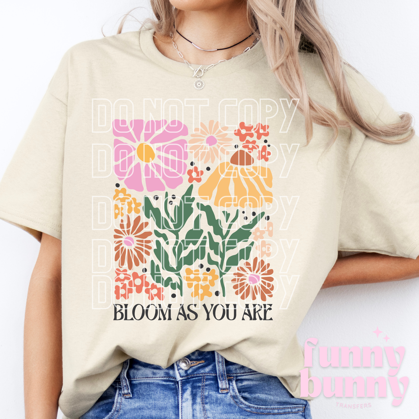 Bloom As You Are Flowers - DTF Transfer