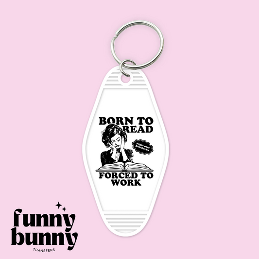 Born To Read Forced To Work - Motel Keychain