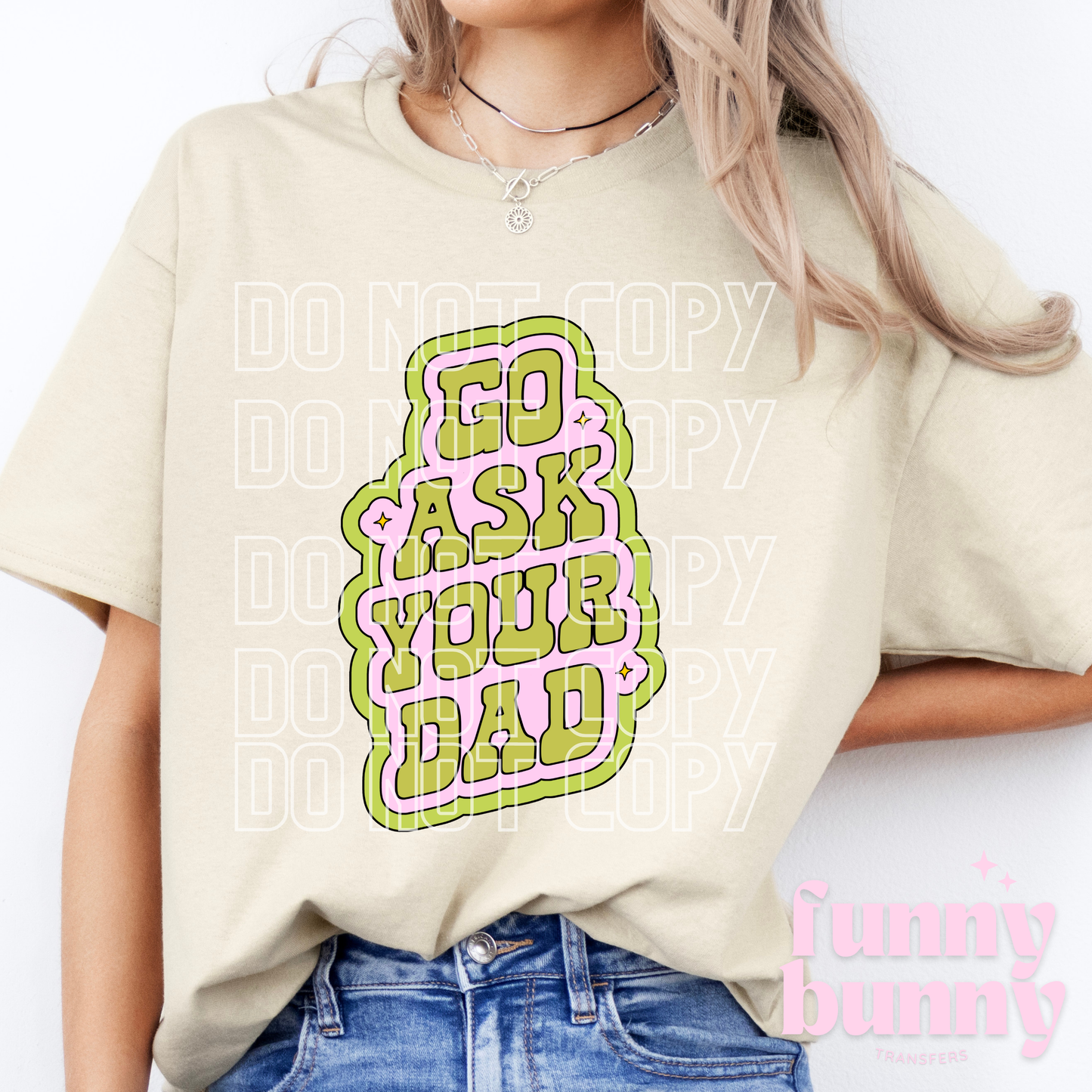 But Like Go Ask Your Dad  - DTF Transfer