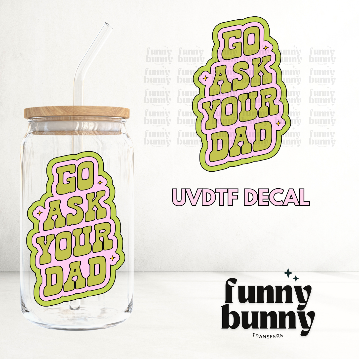 But Like Go Ask Your Dad - UVDTF Decal
