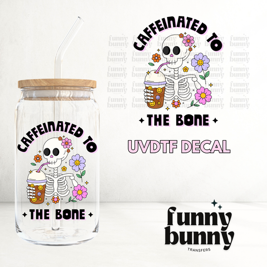 Caffeinated To The Bone - UVDTF Decal