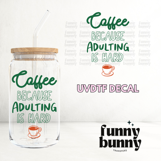 Coffee Because Adulting Is Hard - UVDTF Decal