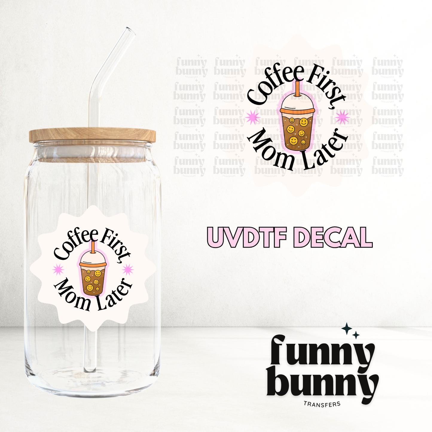 Coffee First Mom Later - UVDTF Decal