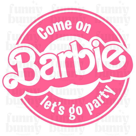 Come on Barbie - Sublimation Transfer