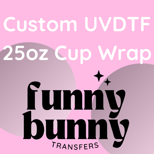 Custom UVDTF 25oz Cup Wrap