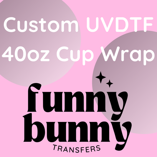 Custom UVDTF 40oz Cup Wrap