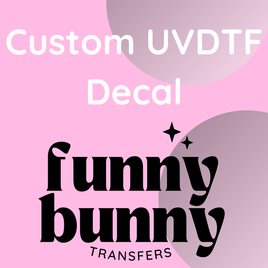 Custom UVDTF Decal (4")