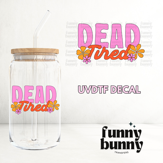 Dead Tired 2.0 - UVDTF Decal