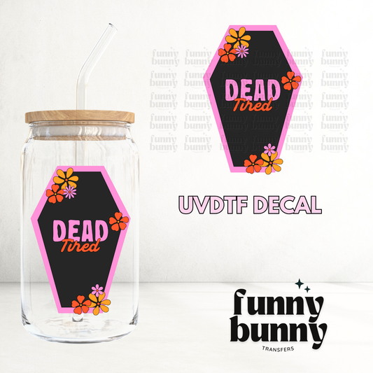 Dead Tired I - UVDTF Decal