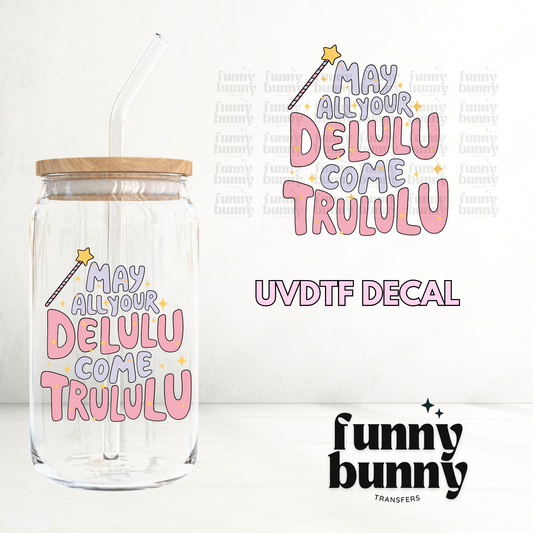 Delulu Come Trululu - UVDTF Decal