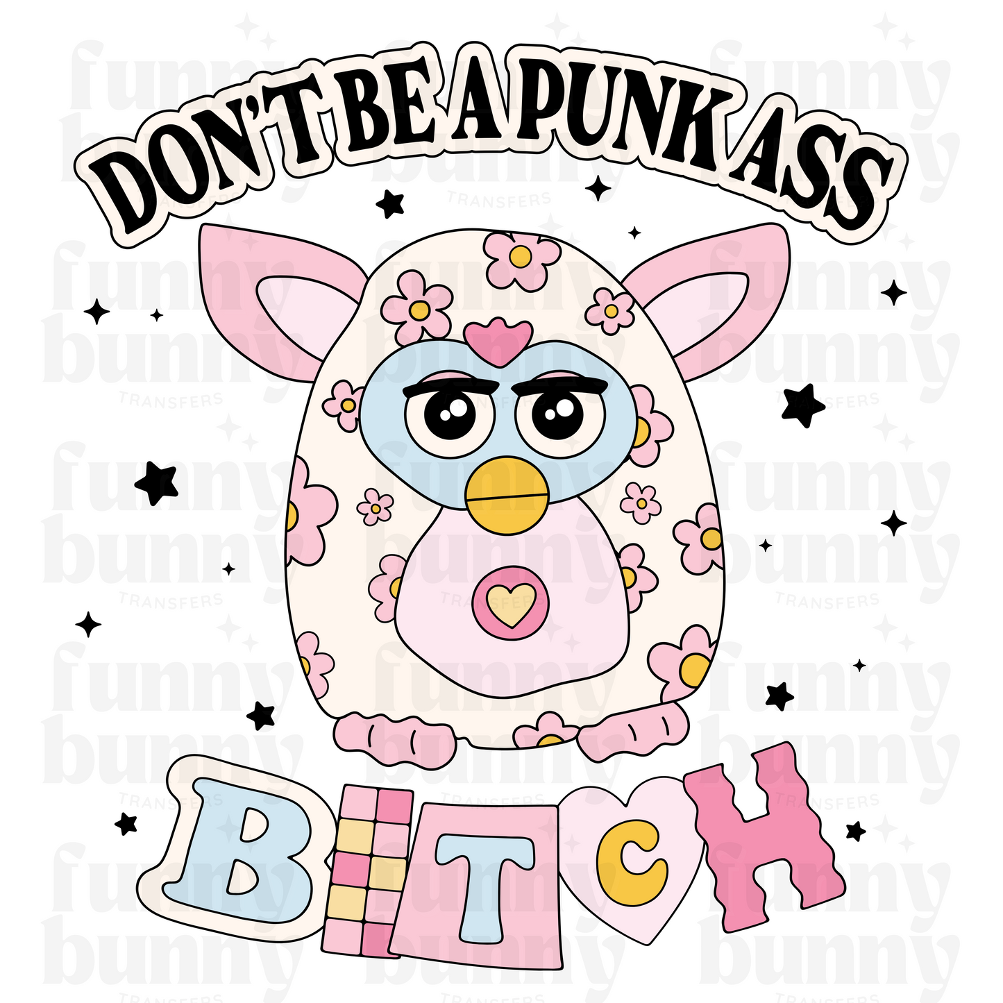 Don't Be A Punk Ass Bitch -  Sublimation Transfer