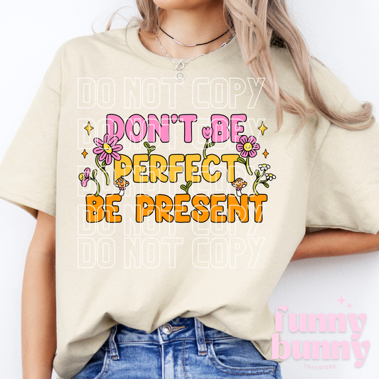 Don't Be Perfect Be Present - DTF Transfer