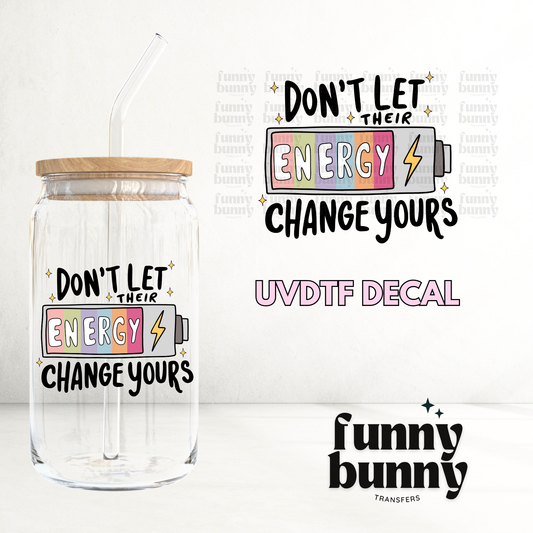 Don't Let Their Energy - UVDTF Decal