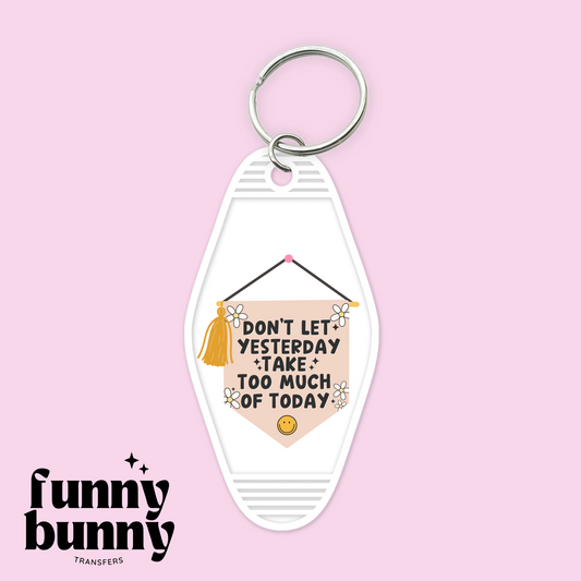 Don't Let Yesterday Take Too Much Of Today - Motel Keychain