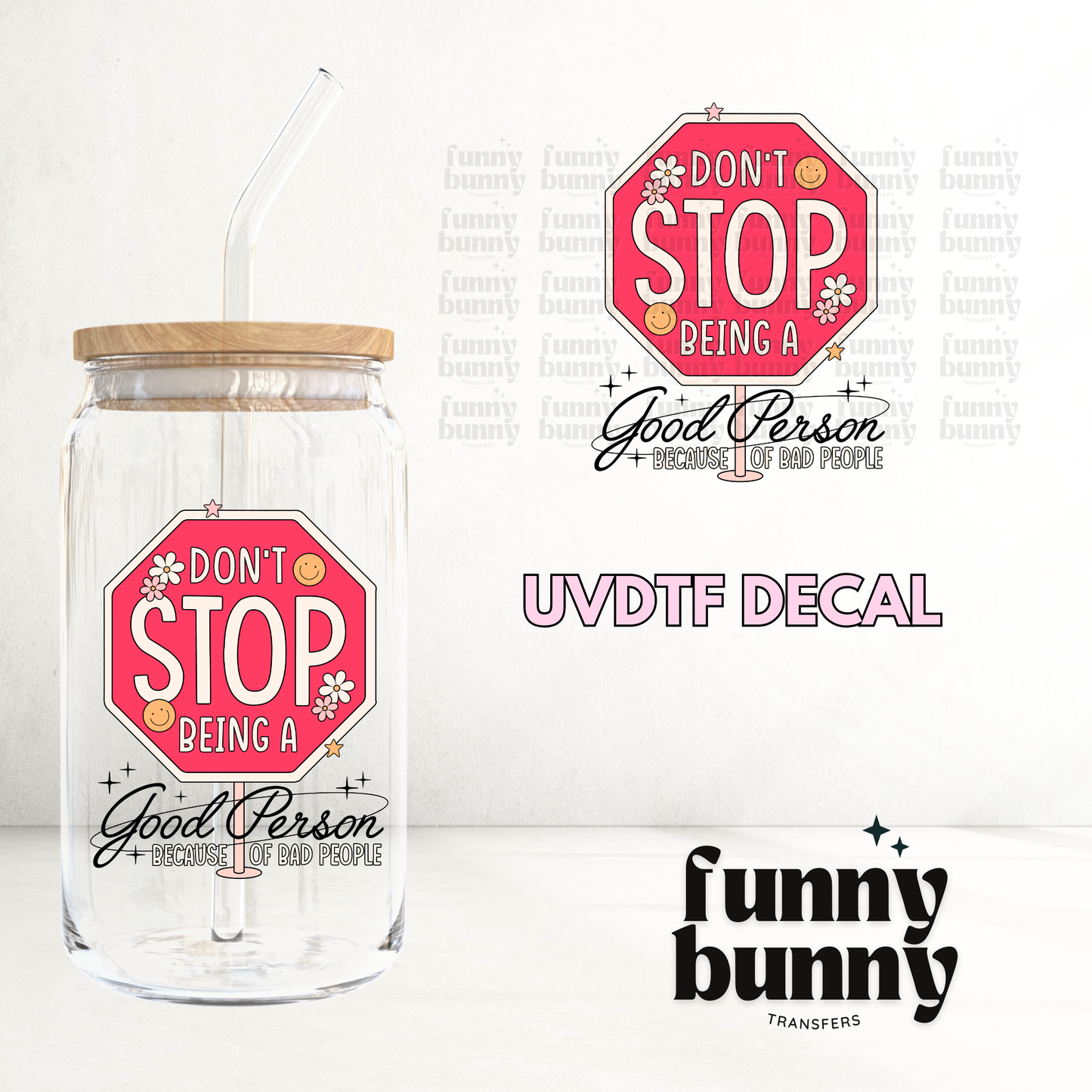 Don't Stop Being A Good Person - UVDTF Decal