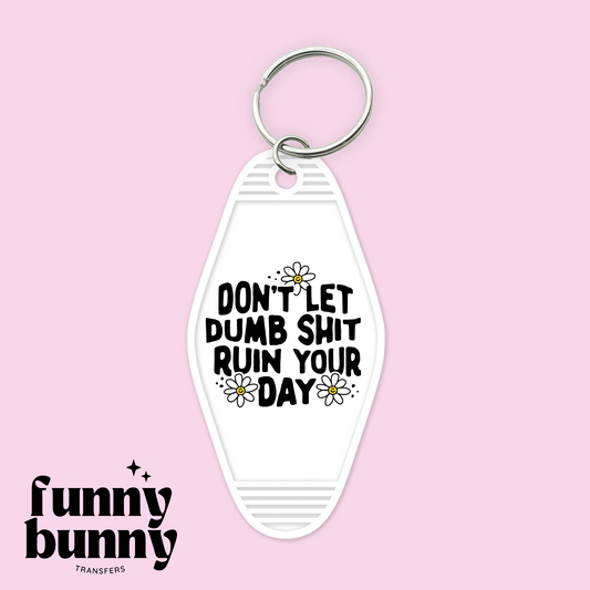 Don't Let Dumb Stuff Ruin Your Day - Motel Keychain