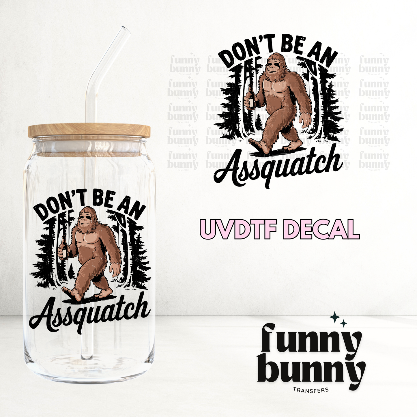 Dont Be An Assquatch - UVDTF Decal