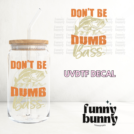 Dont Be Dump Bass - UVDTF Decal