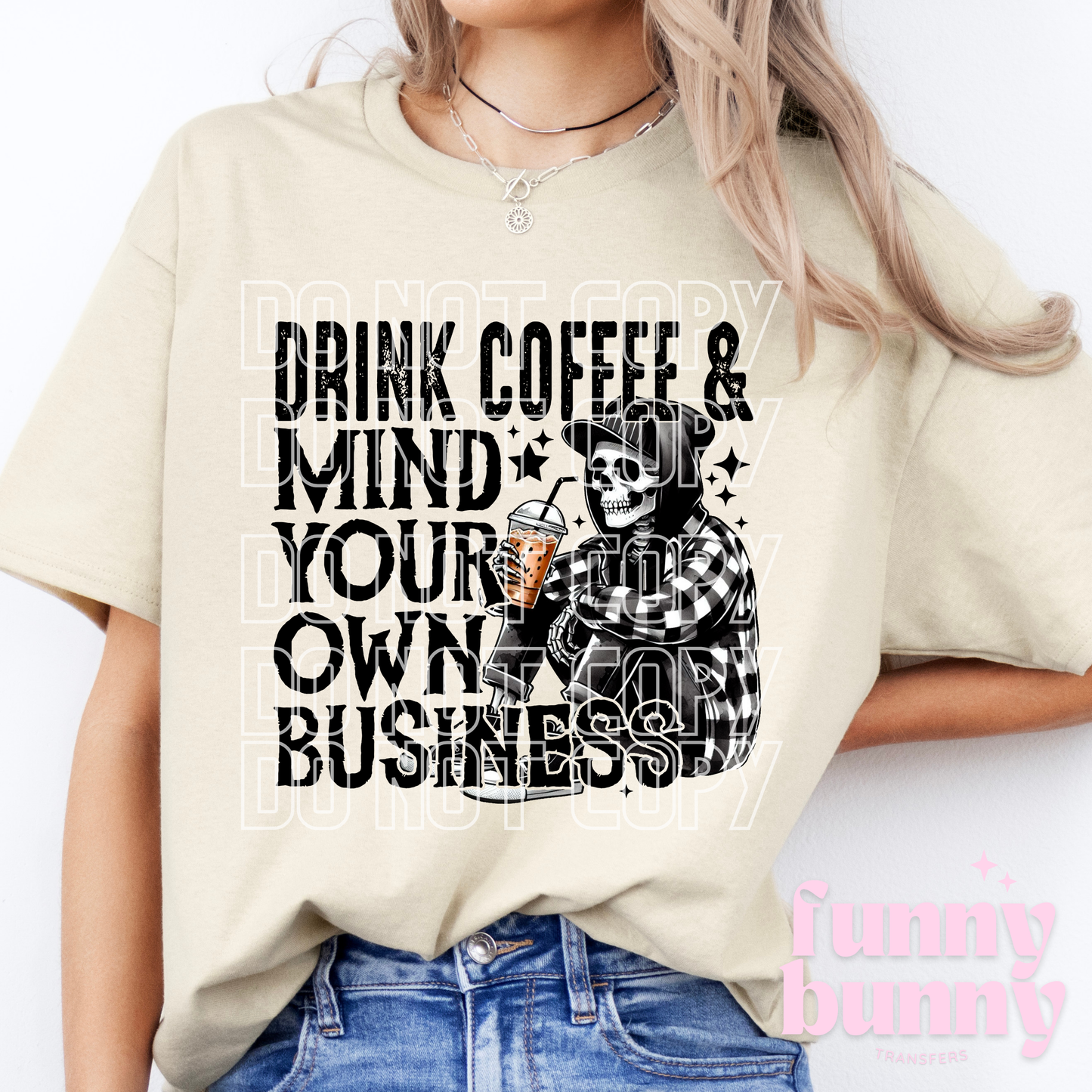 Drink Coffee & Mind Your Own Business - DTF Transfer