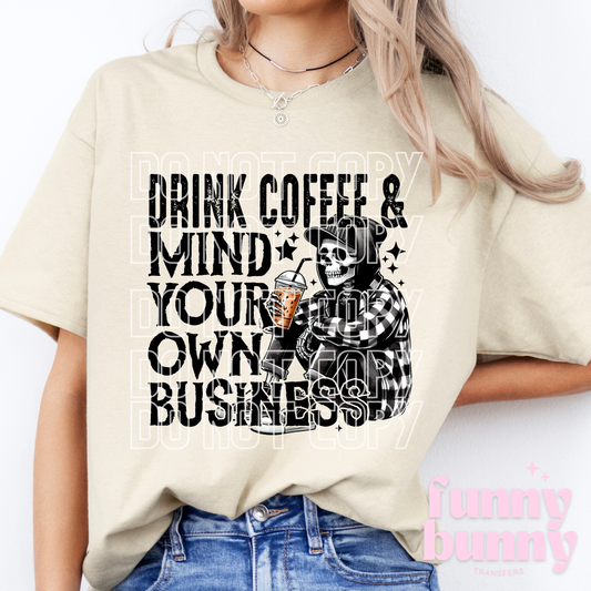 Drink Coffee & Mind Your Own Business - DTF Transfer