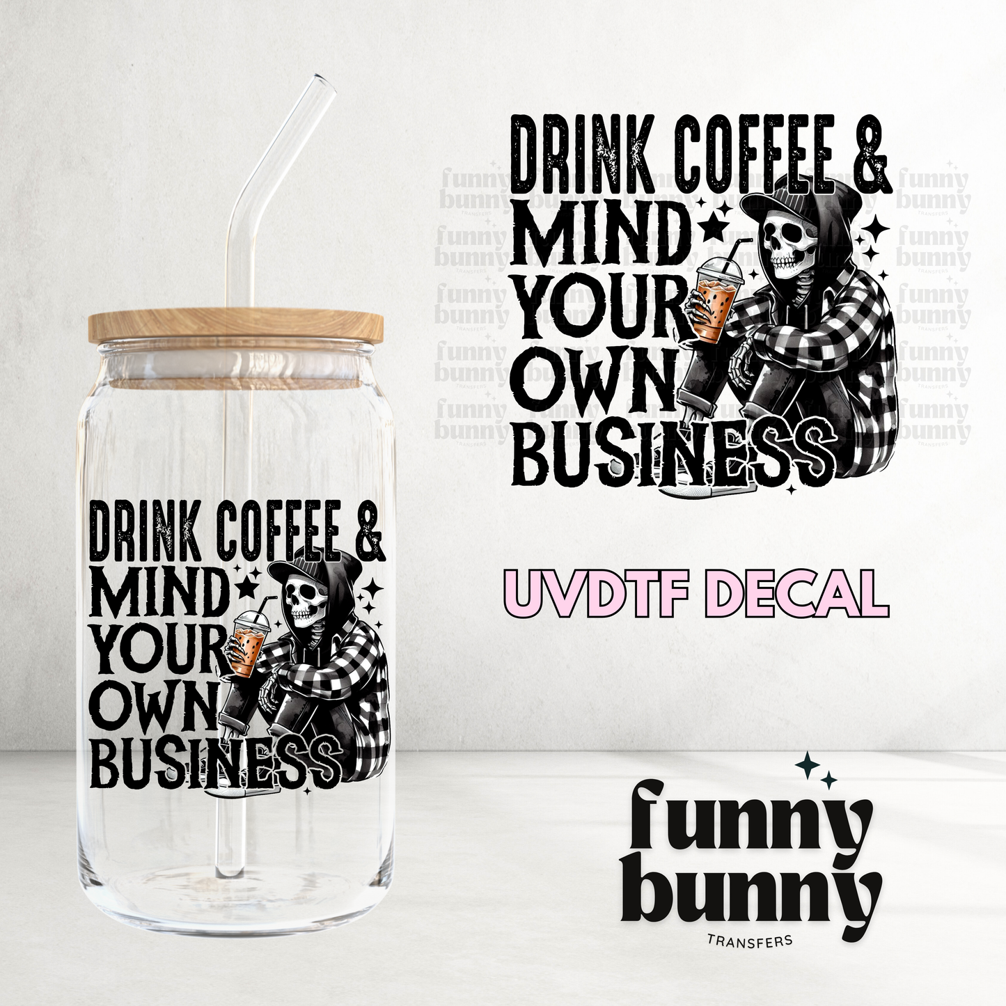 Drink Coffee & Mind Your Own Business - UVDTF Decal