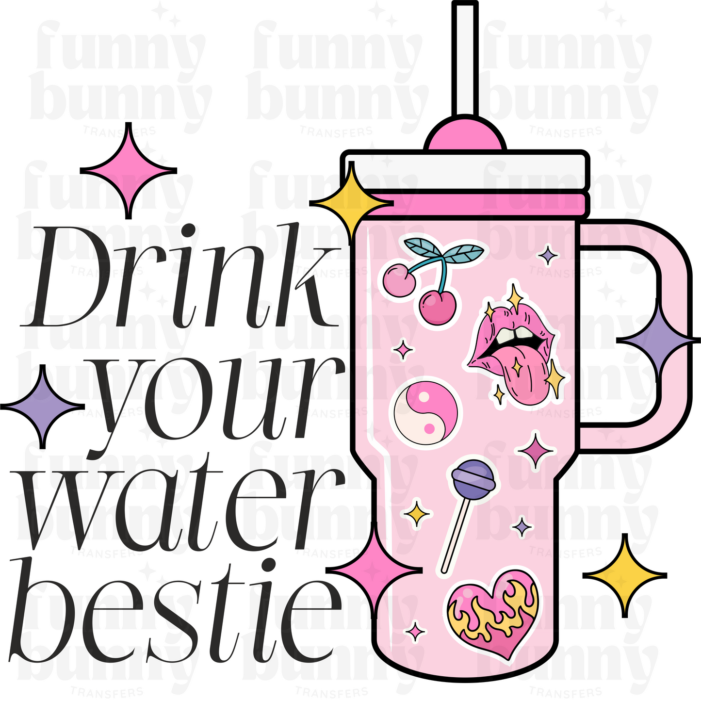 Drink Your Water Bestie -  Sublimation Transfer