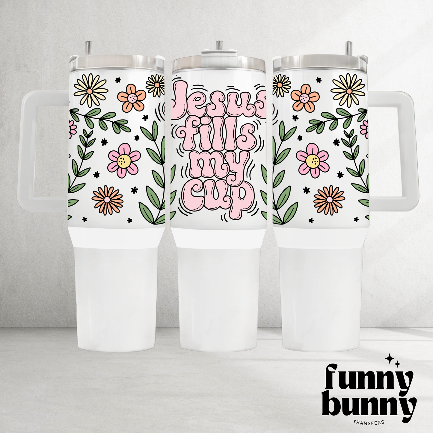 Floral Jesus Fills My Cup - 40oz UVDTF Tumbler Wrap