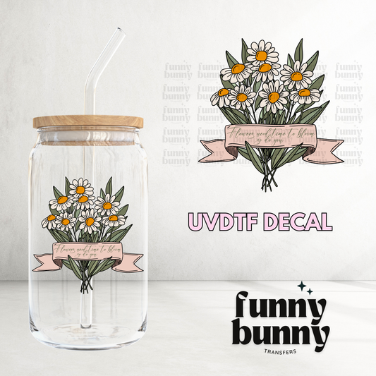 Flowers Need Time - UVDTF Decal