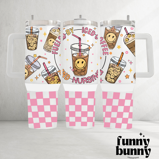 Fueled By Iced Coffee And Nursing - 40oz UVDTF Tumbler Wrap