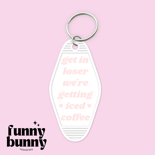 Get In Loser We're Getting Iced Coffee - Motel Keychain