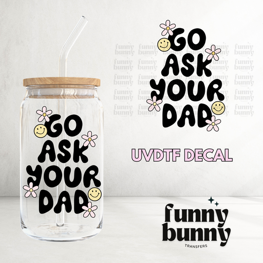 Go Ask Your Dad - UVDTF Decal