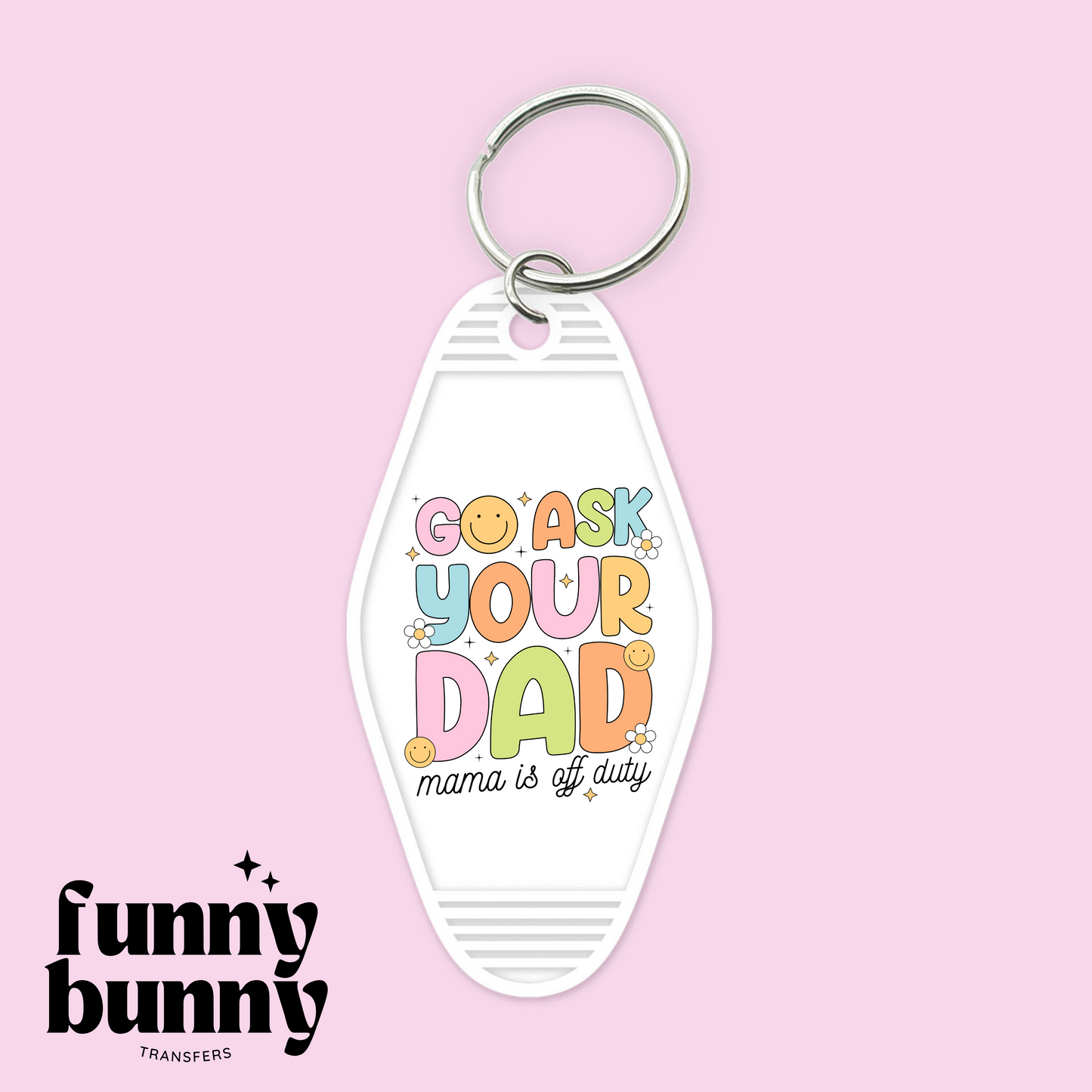 Go Ask Your Dad Mama Is Off Duty - Motel Keychain