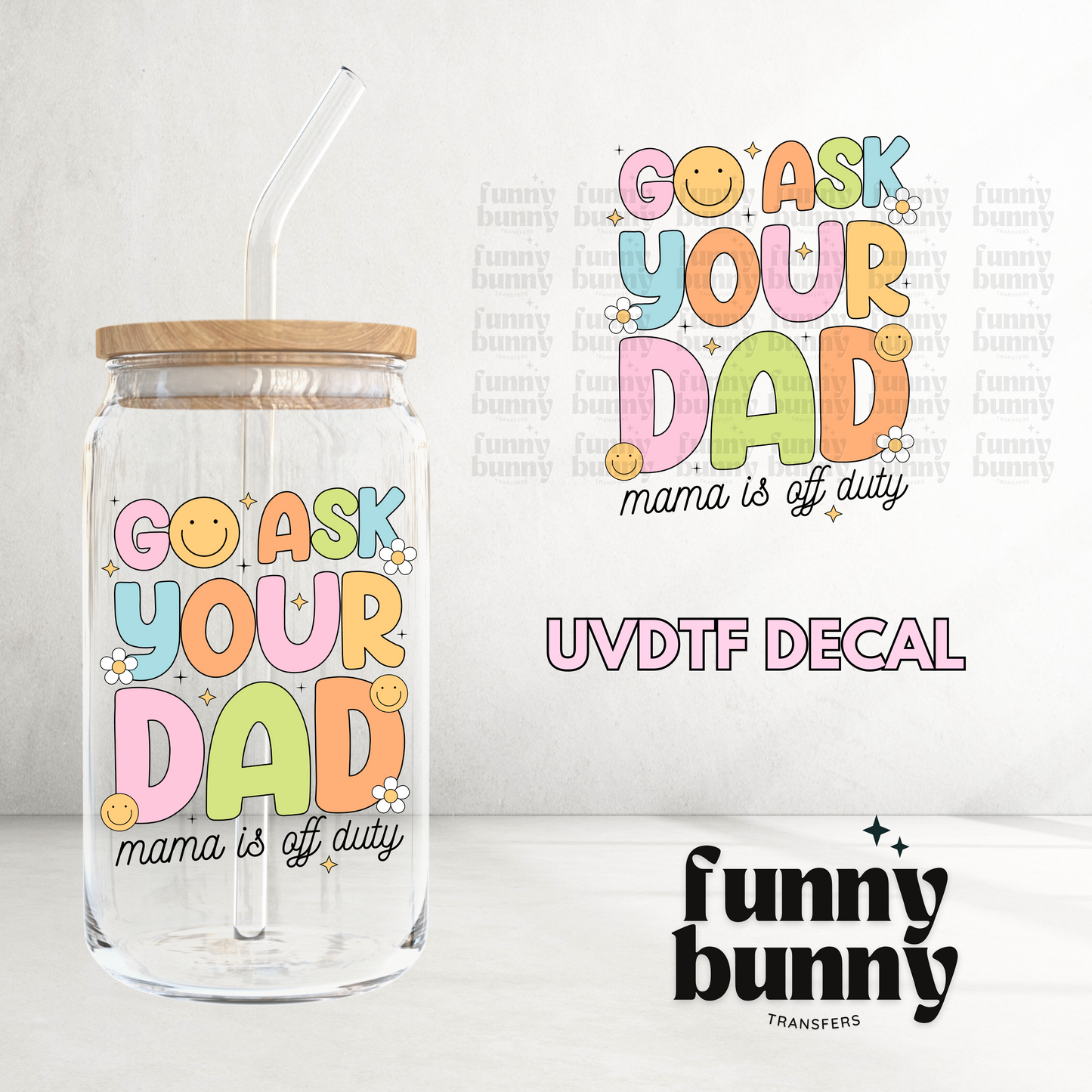 Go Ask Your Dad Mama Is Off Duty - UVDTF Decal