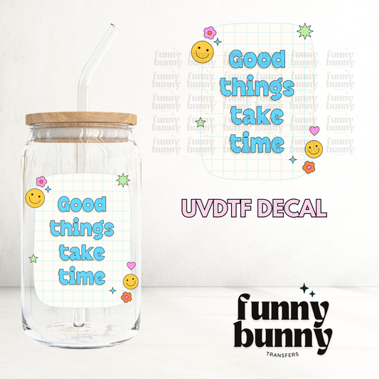 Good Things Take Time Blue - UVDTF Decal