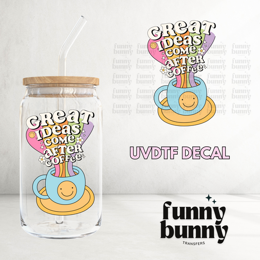 Great Ideas Come After Coffee - UVDTF Decal